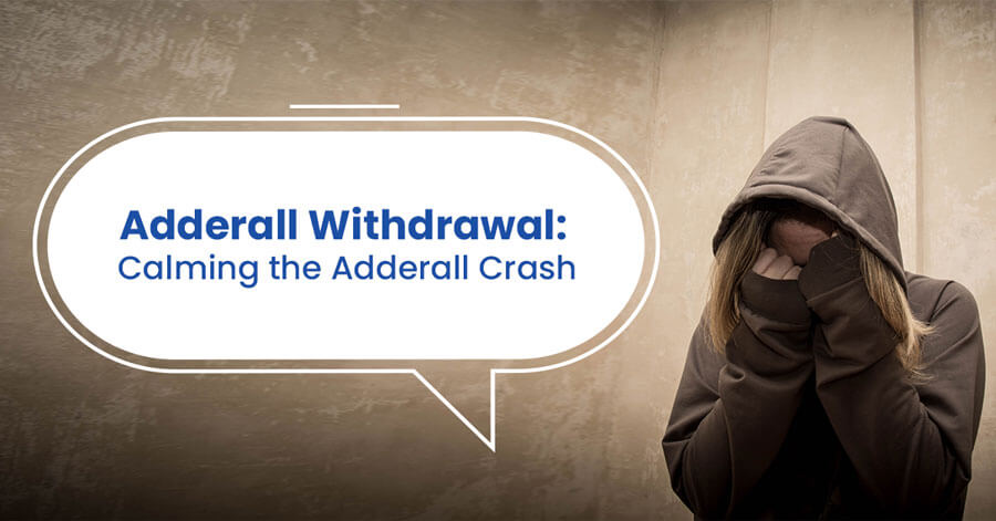 Adderall Withdrawal: Calming the Adderall Crash