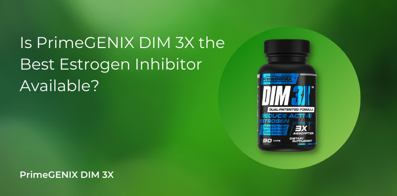 Is PrimeGENIX DIM 3X the Best Estrogen Inhibitor Available? - Farr Institute